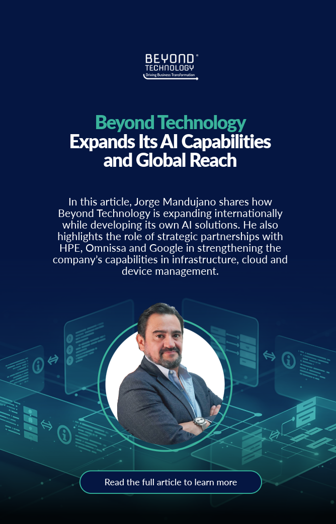 jorge-mandujano-beyond-technology-busca-crecer-con-inteligencia-artificial-propia-y-una-expansion-internacional-apoyada-por-hpe-omnissa-y-google
